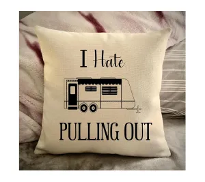 Funny Campsite decor Throw Pillow - I hate Pulling out Camping pillow cover - USA personalized Pillow cover - Custom Gift for Camper for Travel Pull Trailer
