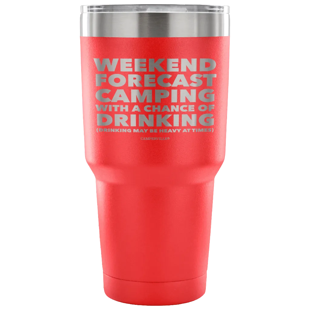 Funny "Weekend Forecast Camping With A Chance Of Drinking" - Stainless Steel Tumbler