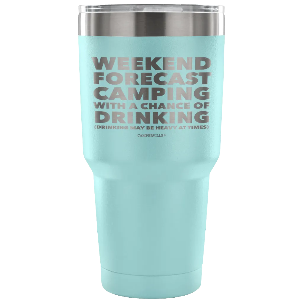 Funny "Weekend Forecast Camping With A Chance Of Drinking" - Stainless Steel Tumbler