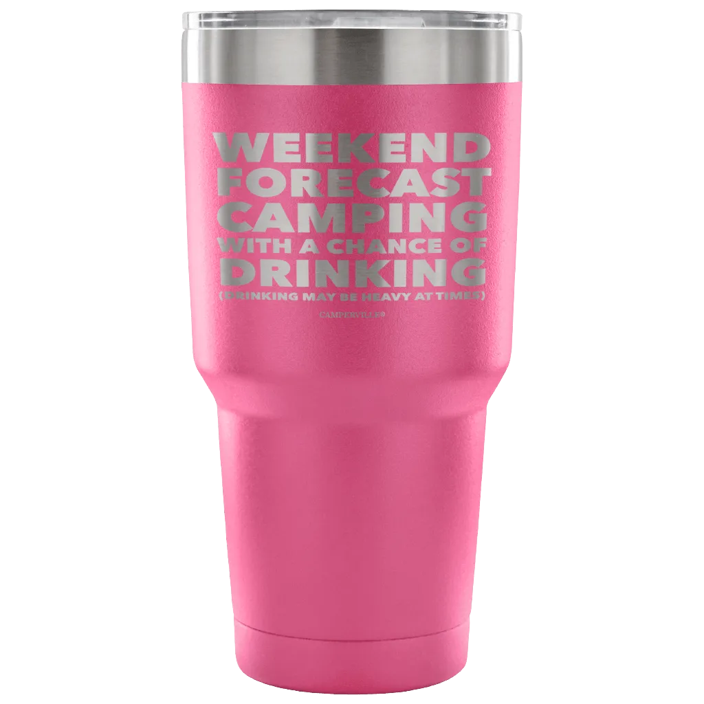 Funny "Weekend Forecast Camping With A Chance Of Drinking" - Stainless Steel Tumbler