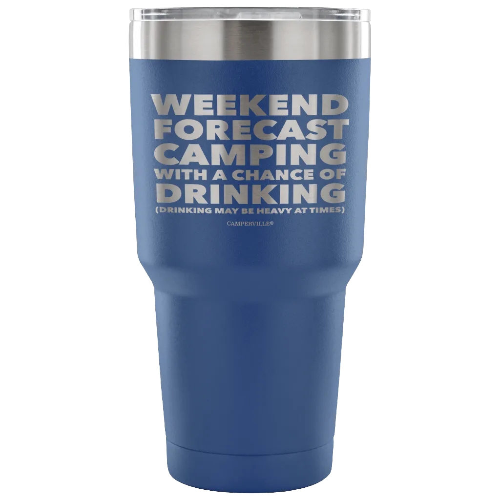 Funny "Weekend Forecast Camping With A Chance Of Drinking" - Stainless Steel Tumbler