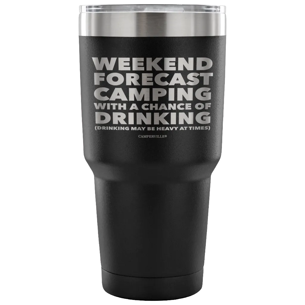 Funny "Weekend Forecast Camping With A Chance Of Drinking" - Stainless Steel Tumbler