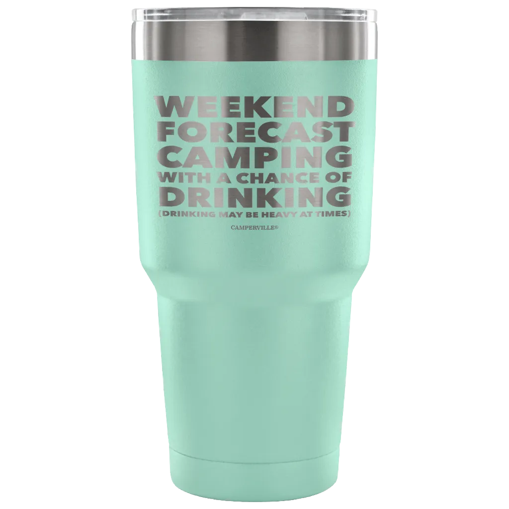 Funny "Weekend Forecast Camping With A Chance Of Drinking" - Stainless Steel Tumbler