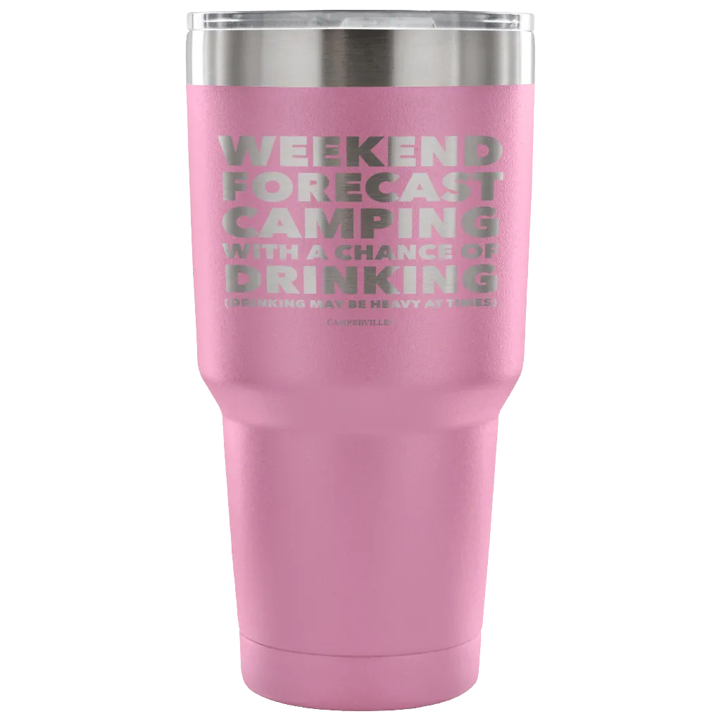 Funny "Weekend Forecast Camping With A Chance Of Drinking" - Stainless Steel Tumbler
