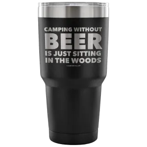"Camping Without Beer Is Just Sitting In The Woods" - Stainless Steel Tumbler
