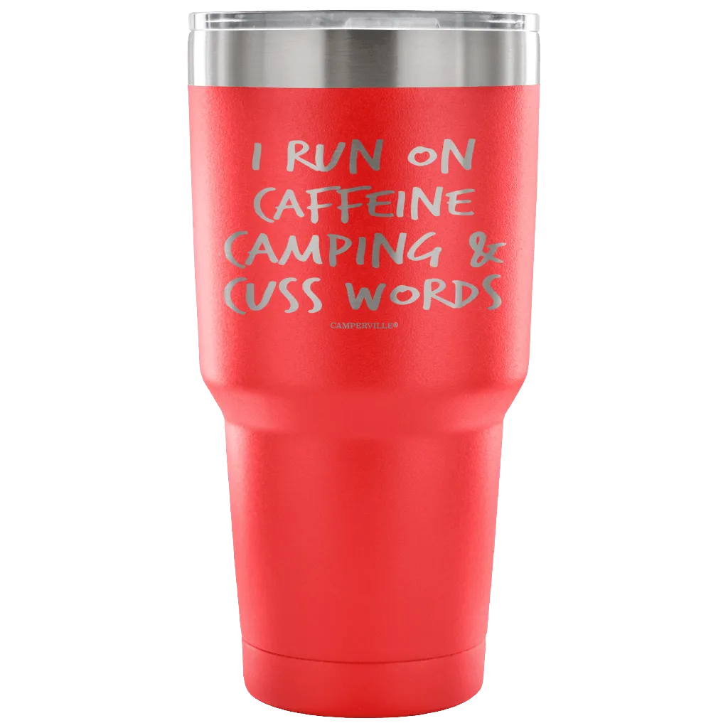 "I Run On Caffeine, Camping, And Cuss Words" - Stainless Steel Tumbler