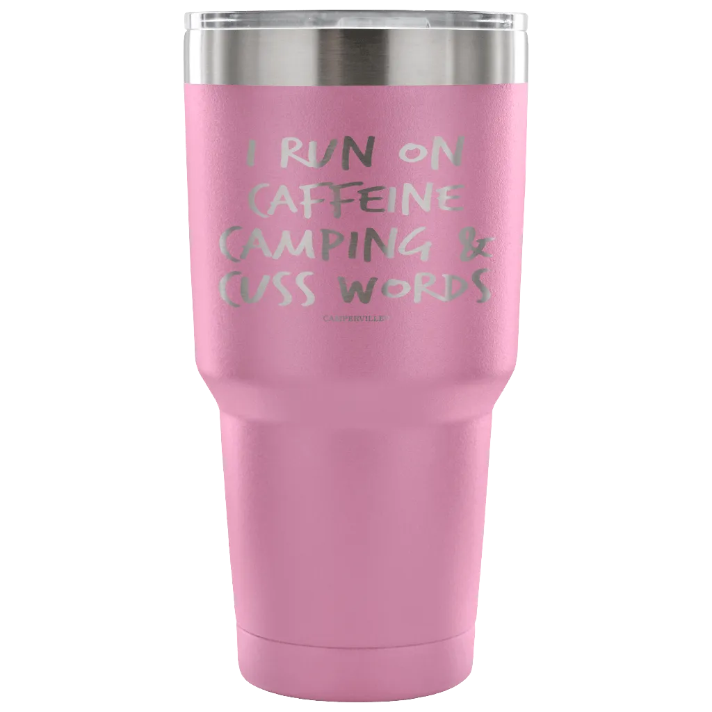 "I Run On Caffeine, Camping, And Cuss Words" - Stainless Steel Tumbler