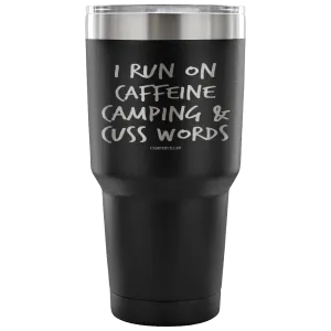 "I Run On Caffeine, Camping, And Cuss Words" - Stainless Steel Tumbler