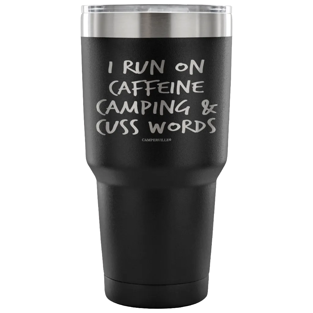 "I Run On Caffeine, Camping, And Cuss Words" - Stainless Steel Tumbler