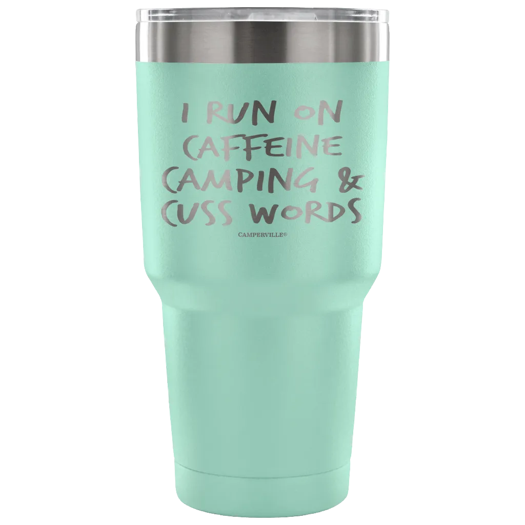 "I Run On Caffeine, Camping, And Cuss Words" - Stainless Steel Tumbler